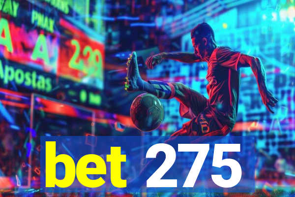 bet 275